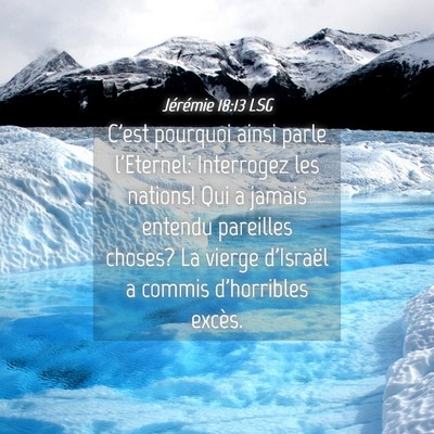 Picture 04 - Jérémie 18:13 LSG - C'est pourquoi ainsi parle l'Eternel: Interrogez - Bible Verse Picture