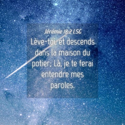 Picture 04 - Jérémie 18:2 LSG - Lève-toi, et descends dans la maison du potier; - Bible Verse Picture