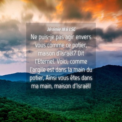 Picture 04 - Jérémie 18:6 LSG - Ne puis-je pas agir envers vous comme ce potier, - Bible Verse Picture