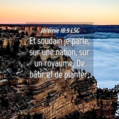 Picture 04 - Jérémie 18:9 LSG - Et soudain je parle, sur une nation, sur un - Bible Verse Picture