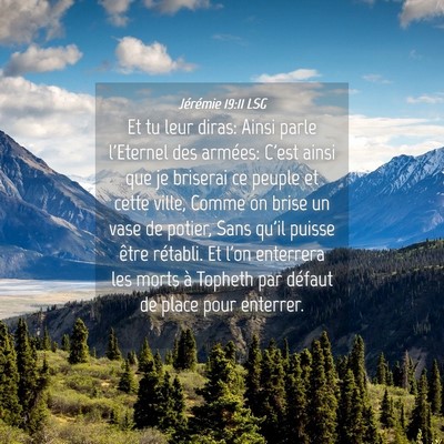 Picture 04 - Jérémie 19:11 LSG - Et tu leur diras: Ainsi parle l'Eternel des - Bible Verse Picture