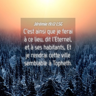 Picture 04 - Jérémie 19:12 LSG - C'est ainsi que je ferai à ce lieu, dit - Bible Verse Picture
