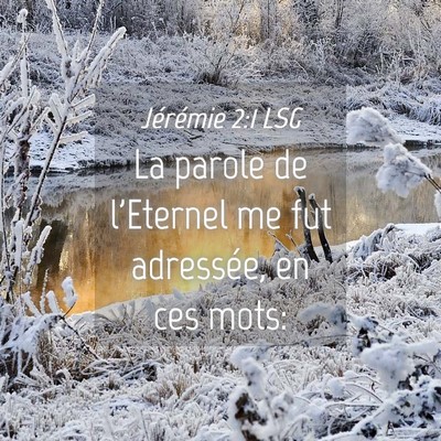 Picture 04 - Jérémie 2:1 LSG - La parole de l'Eternel me fut adressée, en ces - Bible Verse Picture