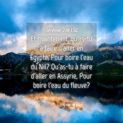 Picture 04 - Jérémie 2:18 LSG - Et maintenant, qu'as-tu à faire d'aller en - Bible Verse Picture