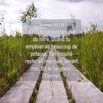 Picture 04 - Jérémie 2:22 LSG - Quand tu te laverais avec du nitre, Quand tu - Bible Verse Picture