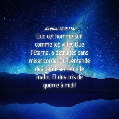 Picture 04 - Jérémie 20:16 LSG - Que cet homme soit comme les villes Que l'Eternel - Bible Verse Picture