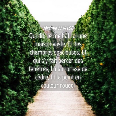 Picture 04 - Jérémie 22:14 LSG - Qui dit: Je me bâtirai une maison vaste, Et des - Bible Verse Picture
