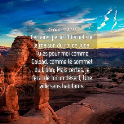 Picture 04 - Jérémie 22:6 LSG - Car ainsi parle l'Eternel sur la maison du roi de - Bible Verse Picture