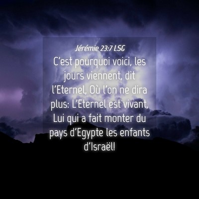 Picture 04 - Jérémie 23:7 LSG - C'est pourquoi voici, les jours viennent, dit - Bible Verse Picture