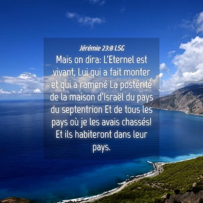 Picture 04 - Jérémie 23:8 LSG - Mais on dira: L'Eternel est vivant, Lui qui a - Bible Verse Picture
