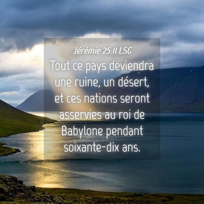 Picture 04 - Jérémie 25:11 LSG - Tout ce pays deviendra une ruine, un désert, et - Bible Verse Picture