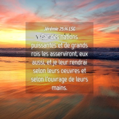 Picture 04 - Jérémie 25:14 LSG - Car des nations puissantes et de grands rois les - Bible Verse Picture