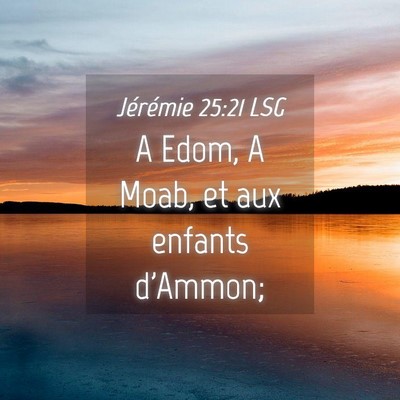 Picture 04 - Jérémie 25:21 LSG - A Edom, A Moab, et aux enfants - Bible Verse Picture