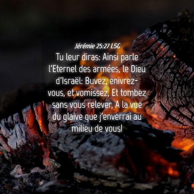 Picture 04 - Jérémie 25:27 LSG - Tu leur diras: Ainsi parle l'Eternel des armées, - Bible Verse Picture