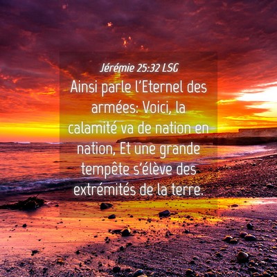 Picture 04 - Jérémie 25:32 LSG - Ainsi parle l'Eternel des armées: Voici, la - Bible Verse Picture