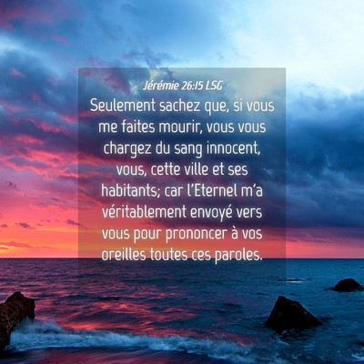 Picture 04 - Jérémie 26:15 LSG - Seulement sachez que, si vous me faites mourir, - Bible Verse Picture
