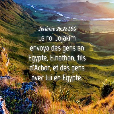 Picture 04 - Jérémie 26:22 LSG - Le roi Jojakim envoya des gens en Egypte, - Bible Verse Picture