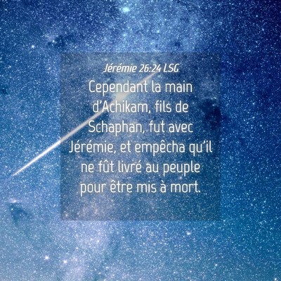 Picture 04 - Jérémie 26:24 LSG - Cependant la main d'Achikam, fils de Schaphan, - Bible Verse Picture