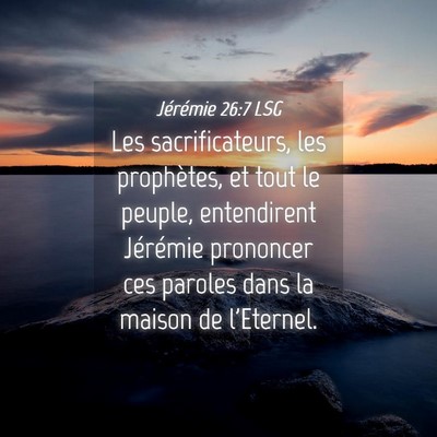 Picture 04 - Jérémie 26:7 LSG - Les sacrificateurs, les prophètes, et tout le - Bible Verse Picture