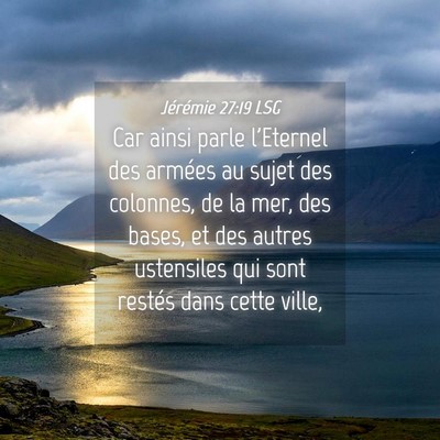 Picture 04 - Jérémie 27:19 LSG - Car ainsi parle l'Eternel des armées au sujet - Bible Verse Picture