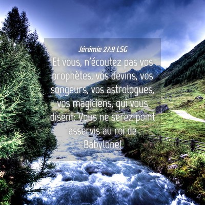 Picture 04 - Jérémie 27:9 LSG - Et vous, n'écoutez pas vos prophètes, vos - Bible Verse Picture