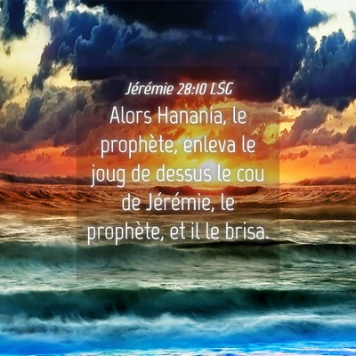 Picture 04 - Jérémie 28:10 LSG - Alors Hanania, le prophète, enleva le joug de - Bible Verse Picture