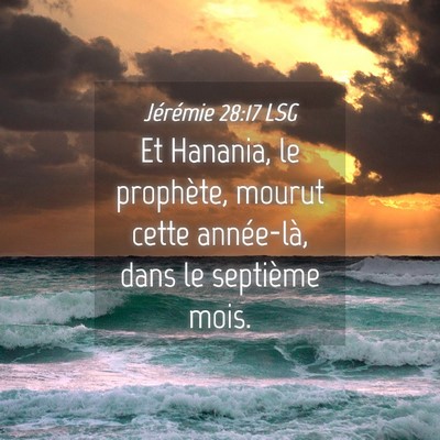 Picture 04 - Jérémie 28:17 LSG - Et Hanania, le prophète, mourut cette - Bible Verse Picture