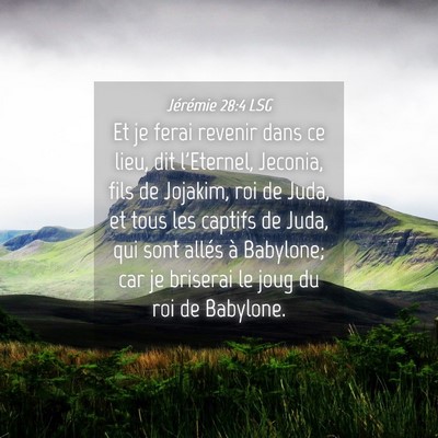 Picture 04 - Jérémie 28:4 LSG - Et je ferai revenir dans ce lieu, dit l'Eternel, - Bible Verse Picture