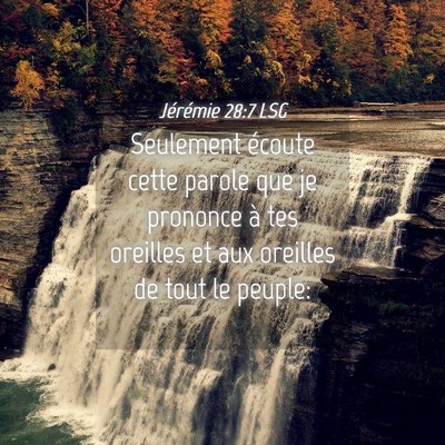 Picture 04 - Jérémie 28:7 LSG - Seulement écoute cette parole que je prononce à - Bible Verse Picture
