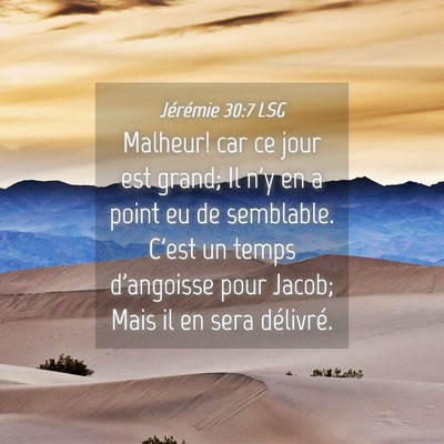 Picture 04 - Jérémie 30:7 LSG - Malheur! car ce jour est grand; Il n'y en a point - Bible Verse Picture