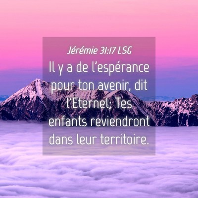Picture 04 - Jérémie 31:17 LSG - Il y a de l'espérance pour ton avenir, dit - Bible Verse Picture