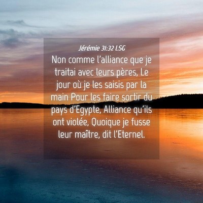 Picture 04 - Jérémie 31:32 LSG - Non comme l'alliance que je traitai avec leurs - Bible Verse Picture