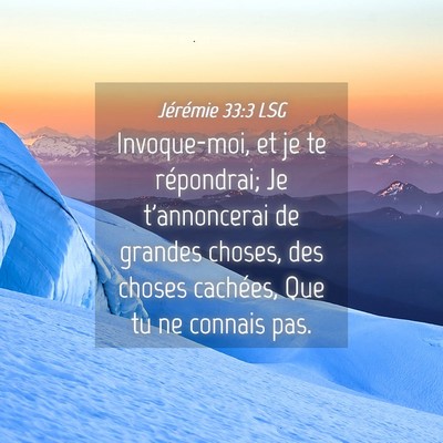 Picture 04 - Jérémie 33:3 LSG - Invoque-moi, et je te répondrai; Je t'annoncerai - Bible Verse Picture