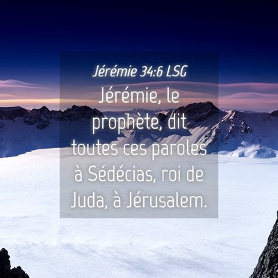 Picture 04 - Jérémie 34:6 LSG - Jérémie, le prophète, dit toutes ces paroles - Bible Verse Picture
