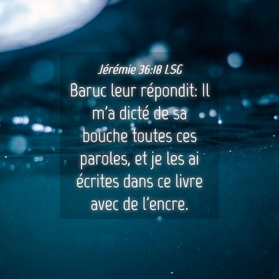 Picture 04 - Jérémie 36:18 LSG - Baruc leur répondit: Il m'a dicté de sa bouche - Bible Verse Picture