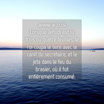 Picture 04 - Jérémie 36:23 LSG - Lorsque Jehudi eut lu trois ou quatre feuilles, - Bible Verse Picture