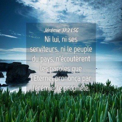 Picture 04 - Jérémie 37:2 LSG - Ni lui, ni ses serviteurs, ni le peuple du pays, - Bible Verse Picture