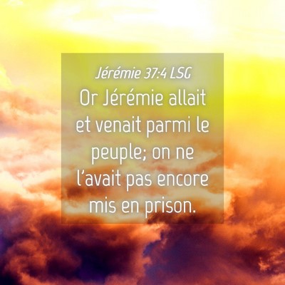 Picture 04 - Jérémie 37:4 LSG - Or Jérémie allait et venait parmi le peuple; on - Bible Verse Picture