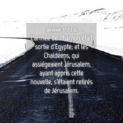 Picture 04 - Jérémie 37:5 LSG - L'armée de Pharaon était sortie d'Egypte; et - Bible Verse Picture