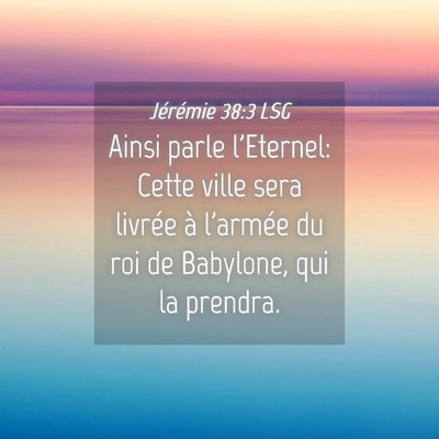 Picture 04 - Jérémie 38:3 LSG - Ainsi parle l'Eternel: Cette ville sera livrée - Bible Verse Picture