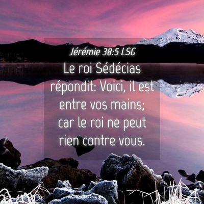 Picture 04 - Jérémie 38:5 LSG - Le roi Sédécias répondit: Voici, il est entre - Bible Verse Picture