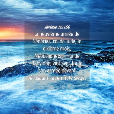 Picture 04 - Jérémie 39:1 LSG - la neuvième année de Sédécias, roi de Juda, - Bible Verse Picture