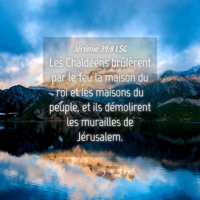 Picture 04 - Jérémie 39:8 LSG - Les Chaldéens brûlèrent par le feu la maison - Bible Verse Picture