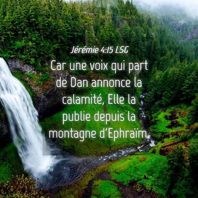 Picture 04 - Jérémie 4:15 LSG - Car une voix qui part de Dan annonce la - Bible Verse Picture