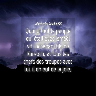 Picture 04 - Jérémie 41:13 LSG - Quand tout le peuple qui était avec Ismaël vit - Bible Verse Picture