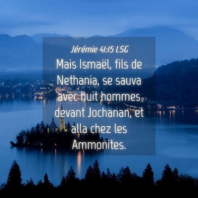 Picture 04 - Jérémie 41:15 LSG - Mais Ismaël, fils de Nethania, se sauva avec - Bible Verse Picture