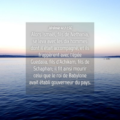 Picture 04 - Jérémie 41:2 LSG - Alors Ismaël, fils de Nethania, se leva avec les - Bible Verse Picture