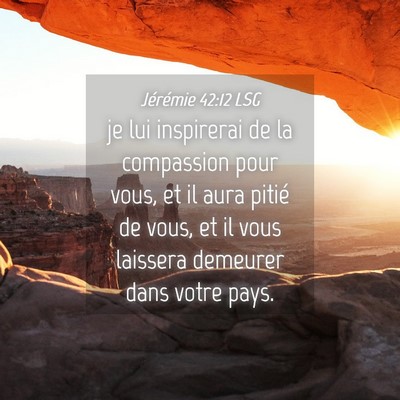 Picture 04 - Jérémie 42:12 LSG - je lui inspirerai de la compassion pour vous, et - Bible Verse Picture