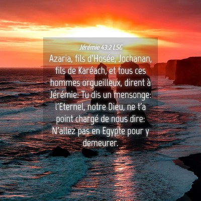 Picture 04 - Jérémie 43:2 LSG - Azaria, fils d'Hosée, Jochanan, fils de - Bible Verse Picture