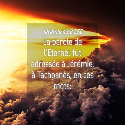 Picture 04 - Jérémie 43:8 LSG - La parole de l'Eternel fut adressée à - Bible Verse Picture